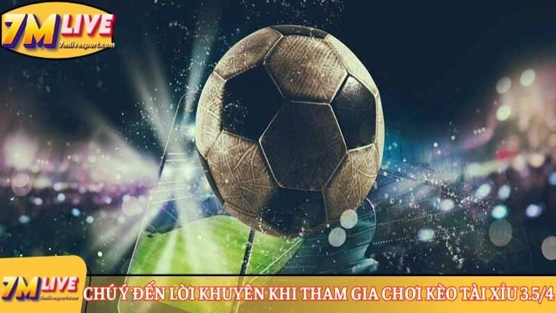 Kèo Tài Xỉu 3.5/4 là gì? Tìm hiểu cách tính tiền chi tiết khi tham gia kèo 10 Chú ý đến lời khuyên khi tham gia chơi kèo Tài Xỉu 3.5/4