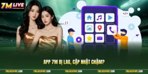 App 7m Bị Lag, Cập Nhật Chậm? Cách Xử Lý Nhanh Hiệu Quả 8 App 7M bị lag