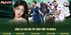 Cách Lưu Giải Đấu Yêu Thích Trên 7M Mobile Cực Đơn Giản 3 lưu giải đấu yêu thích trên 7M