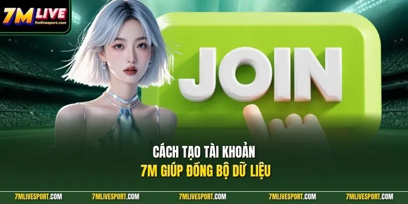 Cách Tạo Tài Khoản 7M Nhanh Chóng, Đăng Nhập Đồng Bộ 9 Cách tạo tài khoản 7M giúp đồng bộ dữ liệu
