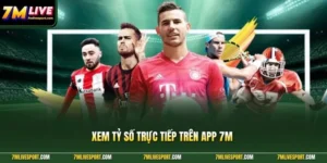 Xem Tỷ Số Trực Tiếp Trên App 7M Cùng Hướng Dẫn Chi Tiết 2 Xem tỷ số trực tiếp trên app 7M