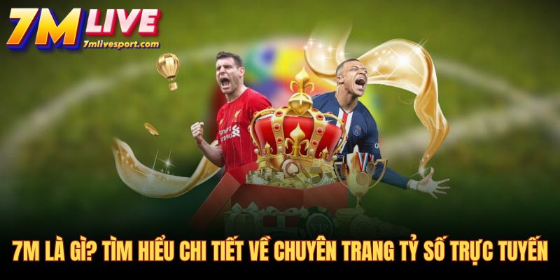 Giao diện trang web tỷ số trực tuyến 7M cung cấp dữ liệu chuẩn xác