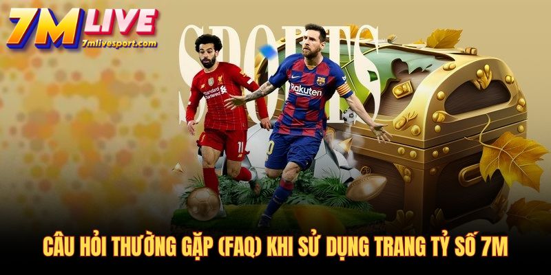 Giải đáp các câu hỏi thường gặp về trang tỷ số bóng đá 7M